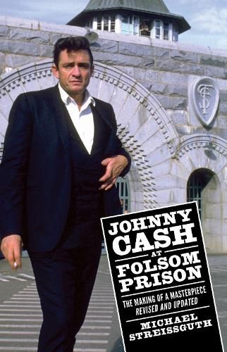 Cover image for Johnny Cash at Folsom Prison: The Making of a Masterpiece, Revised and Updated