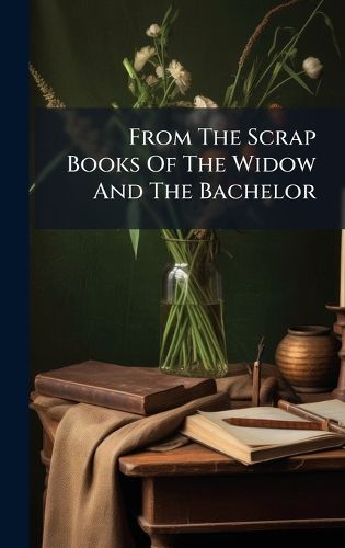 Cover image for From The Scrap Books Of The Widow And The Bachelor