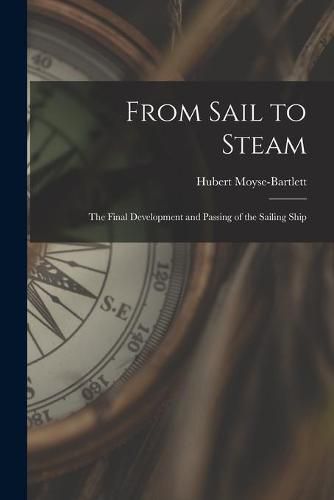 Cover image for From Sail to Steam: the Final Development and Passing of the Sailing Ship