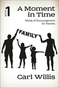 Cover image for A Moment in Time Book 1: Words of Encouragement for Parentsvolume 1