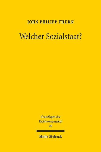 Welcher Sozialstaat?: Ideologie und Wissenschaftsverstandnis in den Debatten der bundesdeutschen Staatsrechtslehre 1949-1990