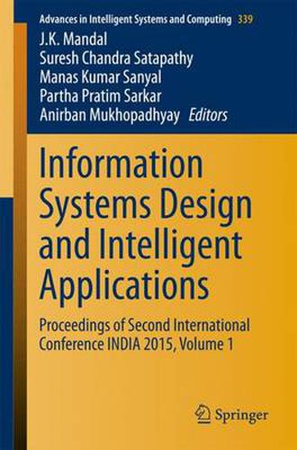 Cover image for Information Systems Design and Intelligent Applications: Proceedings of Second International Conference INDIA 2015, Volume 1