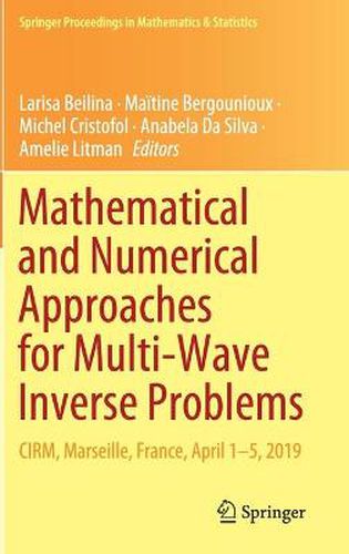 Cover image for Mathematical and Numerical Approaches for Multi-Wave Inverse Problems: CIRM, Marseille, France, April 1-5, 2019