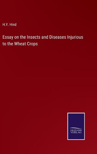 Cover image for Essay on the Insects and Diseases Injurious to the Wheat Crops