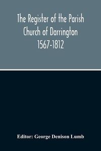 Cover image for The Register Of The Parish Church Of Darrington 1567-1812