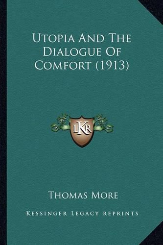 Cover image for Utopia and the Dialogue of Comfort (1913) Utopia and the Dialogue of Comfort (1913)