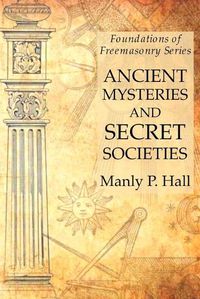 Cover image for Ancient Mysteries and Secret Societies: Foundations of Freemasonry Series