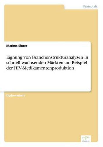 Cover image for Eignung von Branchenstrukturanalysen in schnell wachsenden Markten am Beispiel der HIV-Medikamentenproduktion