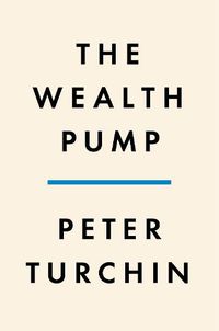 Cover image for The Wealth Pump: Ruling Elites and the Path of Political Disintegration