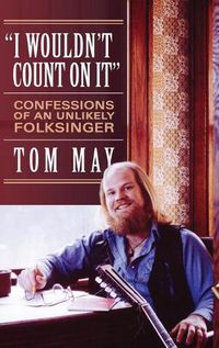 Cover image for I Wouldn't Count On It: Confessions of an Unlikely Folksinger