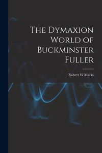 Cover image for The Dymaxion World of Buckminster Fuller