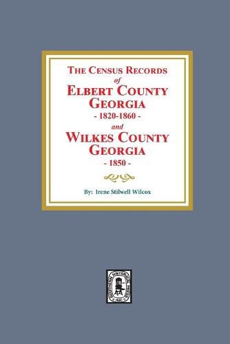 Cover image for The Census Records of Elbert County, Georgia, 1820-1860 and Wilkes County, Georgia, 1850