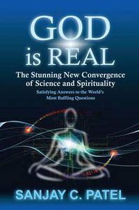 Cover image for God Is Real: The Stunning New Convergence of Science and Spirituality