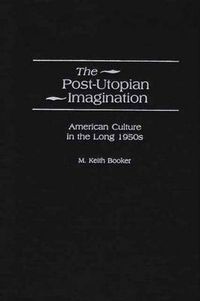 Cover image for The Post-Utopian Imagination: American Culture in the Long 1950s