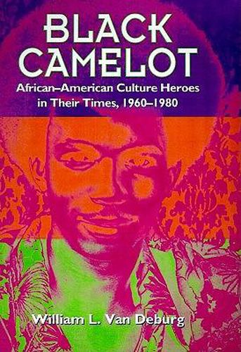 Cover image for Black Camelot: African-American Culture Heroes in Their Times, 1960-80