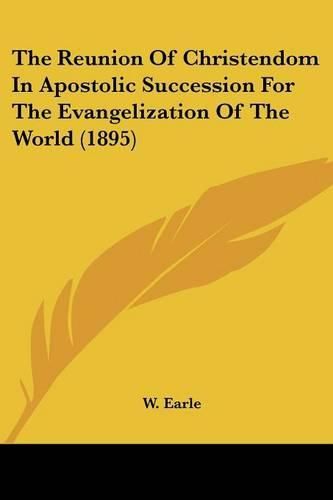 Cover image for The Reunion of Christendom in Apostolic Succession for the Evangelization of the World (1895)