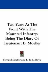 Cover image for Two Years at the Front with the Mounted Infantry: Being the Diary of Lieutenant B. Moeller