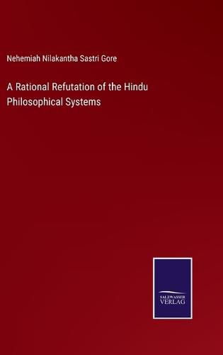 Cover image for A Rational Refutation of the Hindu Philosophical Systems