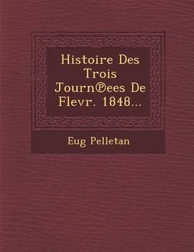 Histoire Des Trois Journ Ees de Flevr. 1848...