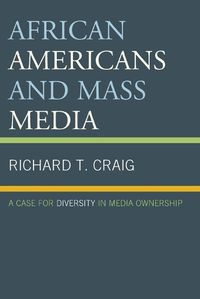 Cover image for African Americans and Mass Media: A Case for Diversity in Media Ownership