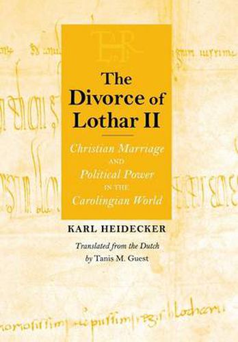 Cover image for The Divorce of Lothar II: Christian Marriage and Political Power in the Carolingian World