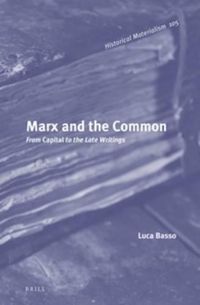 Cover image for Marx and the Common: From Capital to the Late Writings