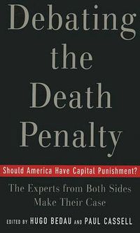 Cover image for Debating the Death Penalty: Should America Have Capital Punishment? The Experts on Both Sides Make Their Best Case