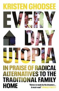 Cover image for Everyday Utopia: What 2000 Years of Wild Experiments Teach Us about Home, Family and Happiness