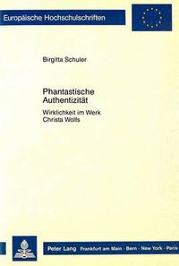 Cover image for Phantastische Authentizitaet: Wirklichkeit Im Werk Christa Wolfs