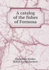 Cover image for A catalog of the fishes of Formosa