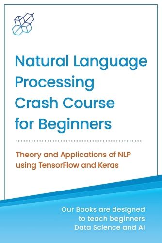 Cover image for Natural Language Processing Crash Course for Beginners: Theory and Applications of NLP using TensorFlow 2.0 and Keras