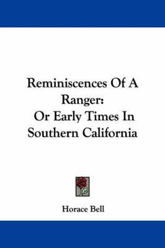 Cover image for Reminiscences Of A Ranger: Or Early Times in Southern California