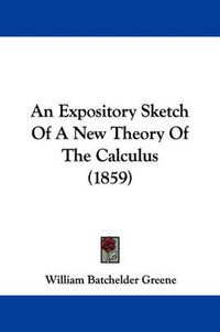 Cover image for An Expository Sketch Of A New Theory Of The Calculus (1859)