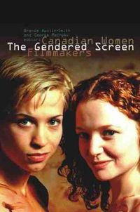 Cover image for The Gendered Screen: Canadian Women Filmmakers