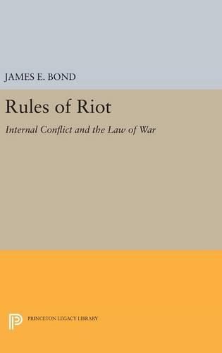 Rules of Riot: Internal Conflict and the Law of War