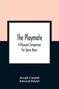 Cover image for The Playmate: A Pleasant Companion For Spare Hours