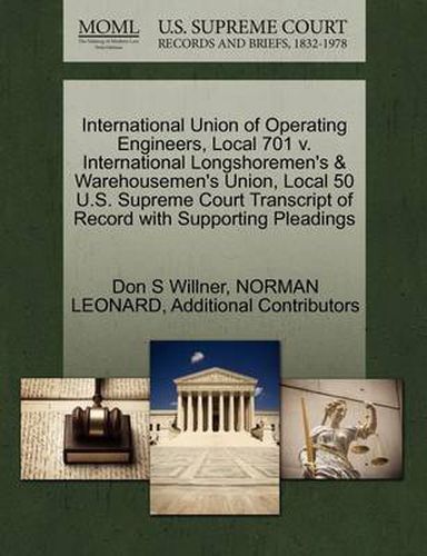 Cover image for International Union of Operating Engineers, Local 701 V. International Longshoremen's & Warehousemen's Union, Local 50 U.S. Supreme Court Transcript of Record with Supporting Pleadings