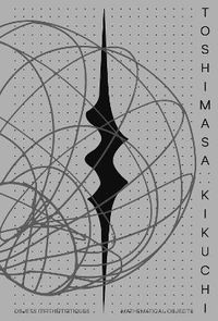 Cover image for Toshimasa Kikuchi: Mathematical Objects