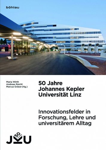 50 Jahre Johannes Kepler Universitat Linz: Innovationsfelder in Forschung, Lehre und universitarem Alltag