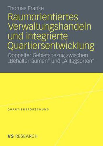 Cover image for Raumorientiertes Verwaltungshandeln Und Integrierte Quartiersentwicklung: Doppelter Gebietsbezug Zwischen  Behalterraumen  Und  Alltagsorten