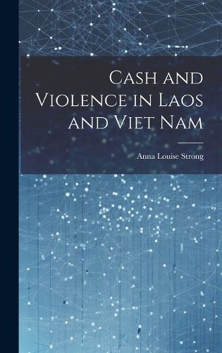 Cover image for Cash and Violence in Laos and Viet Nam