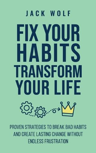 Cover image for Fix Your Habits, Transform Your Life