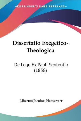 Cover image for Dissertatio Exegetico-Theologica: de Lege Ex Pauli Sententia (1838)