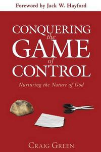 Cover image for Conquering the Game of Control: Nurturing the Nature of God