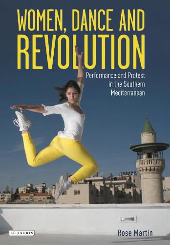Cover image for Women, Dance and Revolution: Performance and Protest in the Southern Mediterranean