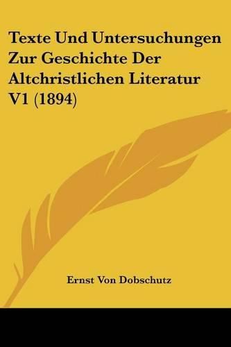 Texte Und Untersuchungen Zur Geschichte Der Altchristlichen Literatur V1 (1894)