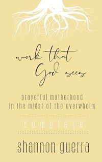 Cover image for Work That God Sees: Prayerful Motherhood in the Midst of the Overwhelm