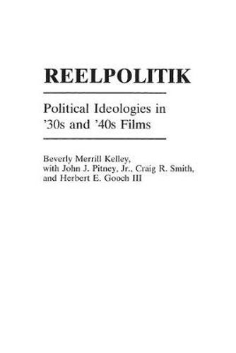 Cover image for Reelpolitik: Political Ideologies in '30s and '40s Films