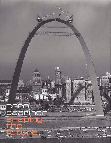 Cover image for Eero Saarinen: Shaping the Future