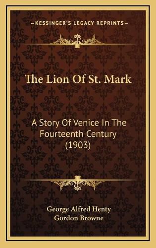 Cover image for The Lion of St. Mark: A Story of Venice in the Fourteenth Century (1903)